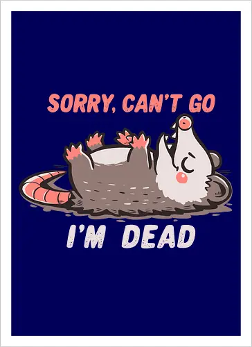 Sorry Can't Go Im Dead