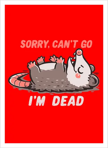 Sorry Can't Go Im Dead