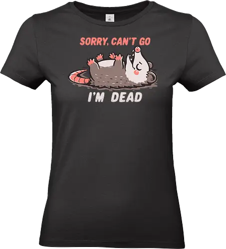 Sorry Can't Go Im Dead - tut mir leid, ich kann nicht kommen, ich bin tot, opossum, sorry cant go, im dead meme, opossum meme, possum, relatable humor, antisocial, funny meme, introvert humor, stupid meme, burned out vibe, tired humor - Standard T-Shirt (Women)