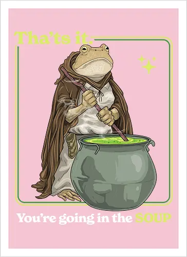 That's it You're Going In The Soup - thats it youre going in the soup, dark humor, frog, funny, funny meme, gen z, humor, sarcasm, silly, soup, toad, unhinged, weird, weirdcore, wizard - Artprint