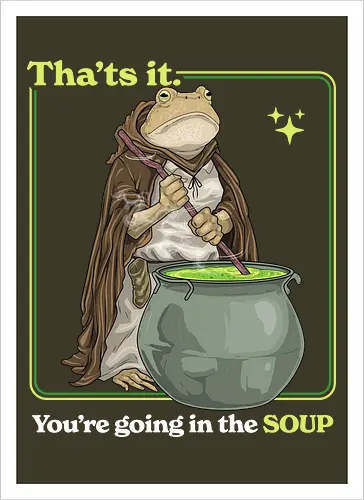 That's it You're Going In The Soup - thats it youre going in the soup, dark humor, frog, funny, funny meme, gen z, humor, sarcasm, silly, soup, toad, unhinged, weird, weirdcore, wizard - Artprint