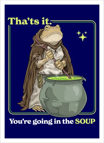 That's it You're Going In The Soup - thats it youre going in the soup, dark humor, frog, funny, funny meme, gen z, humor, sarcasm, silly, soup, toad, unhinged, weird, weirdcore, wizard - Artprint