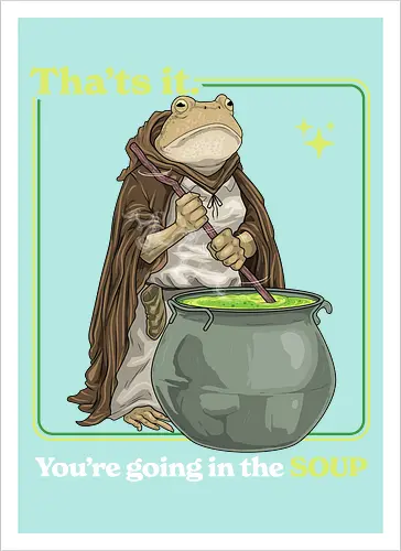 That's it You're Going In The Soup - thats it youre going in the soup, dark humor, frog, funny, funny meme, gen z, humor, sarcasm, silly, soup, toad, unhinged, weird, weirdcore, wizard - Artprint