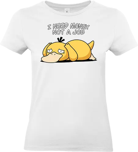 Existential Mood – I Need Money Not a Job Geek Humor - psyduck geek humor - Standard T-Shirt (Women)