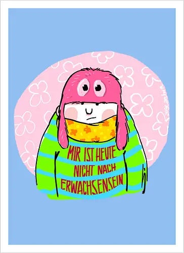 Mir ist heute nicht nach Erwachsensein