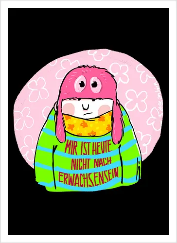 Mir ist heute nicht nach Erwachsensein