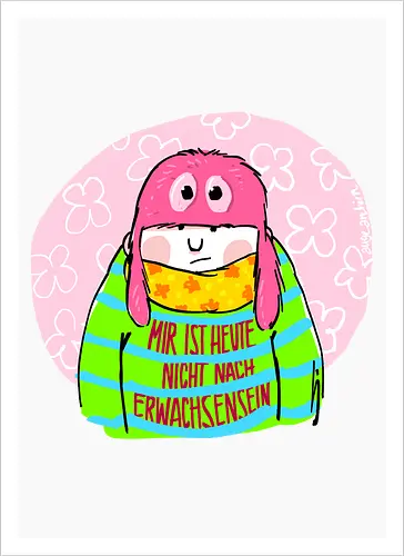 Mir ist heute nicht nach Erwachsensein