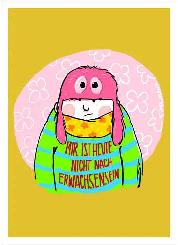 Mir ist heute nicht nach Erwachsensein