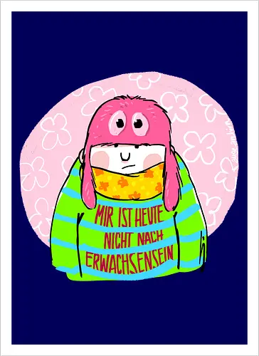 Mir ist heute nicht nach Erwachsensein