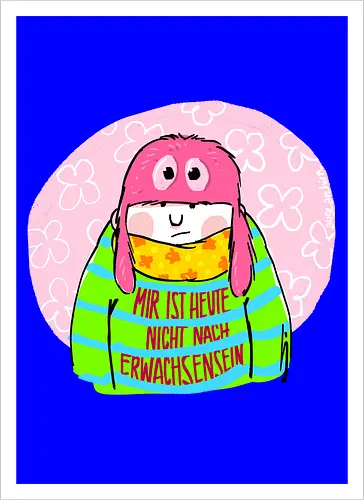 Mir ist heute nicht nach Erwachsensein