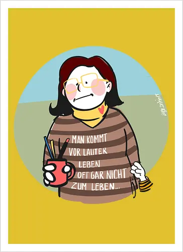 Man kommt vor lauter Leben...