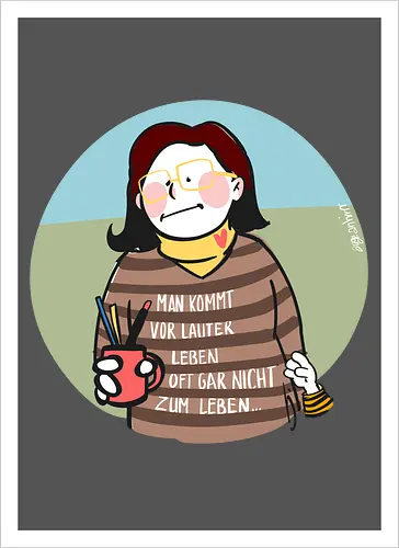 Man kommt vor lauter Leben...