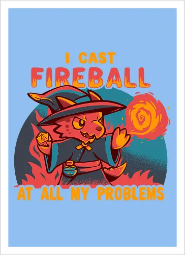 I Cast Fireball at all my problems