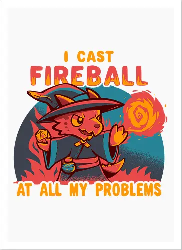 I Cast Fireball at all my problems