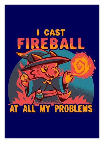 I Cast Fireball at all my problems