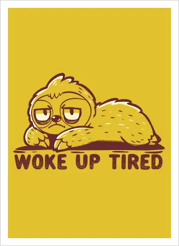 Woke up Tired