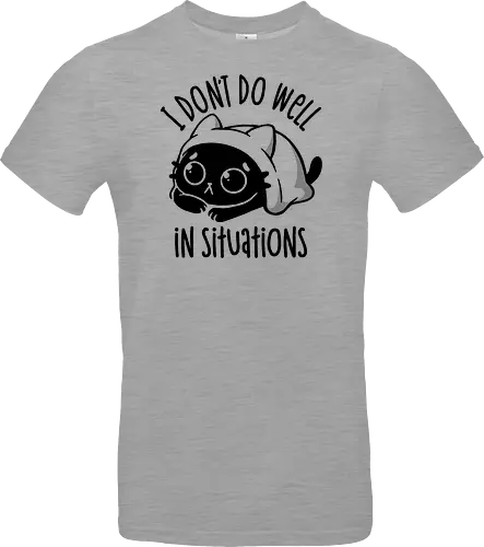 I Don’t Do Well In Situations