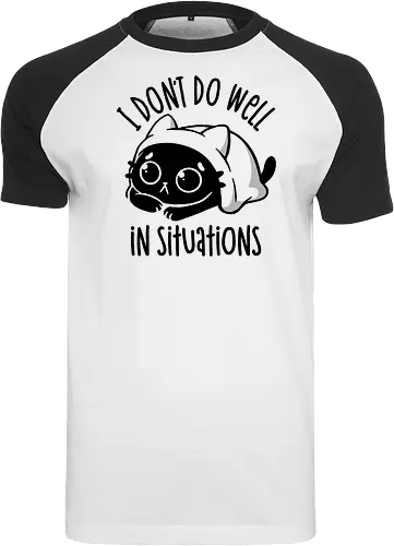 I Don’t Do Well In Situations