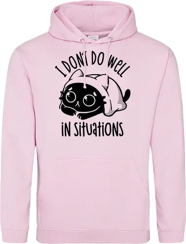 I Don’t Do Well In Situations