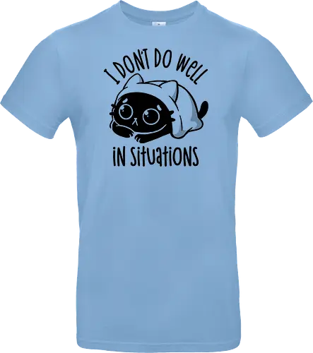 I Don’t Do Well In Situations