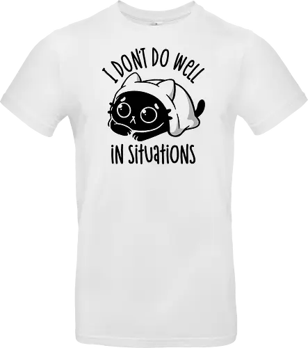 I Don’t Do Well In Situations