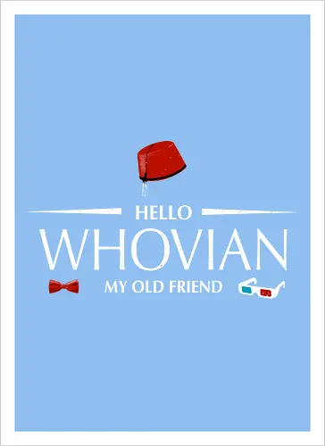 Hello whovian my old friend