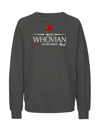 Hello whovian my old friend - Doctor, tardis, scifi, tv show, TV, bow ties are cool, time lord, space and time travel - Fairtrade Sweatshirt