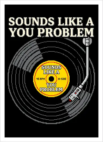 Sounds Like A You Problem - Funny Retro Vinyl Pixel Art