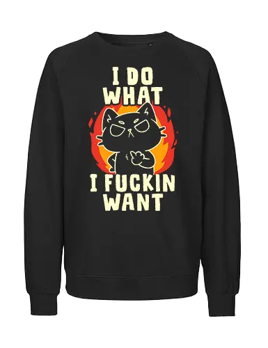 I Do What I Want - koalatees, koala, koalastudio, angry, cat, cat lover, black cat, rebel, funny quote, sarcasm - Fairtrade Sweatshirt