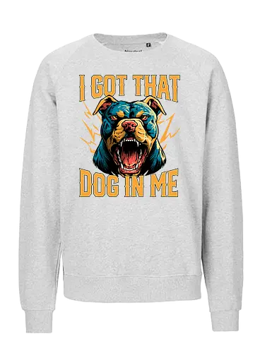 I Got That Dog In Me - i got that dog, determination, dog, dog in me, dog lover, dog quotes, doggo, doggy, funny, joke, meme, pitbull, puppy, resilience, stabby - Fairtrade Sweatshirt