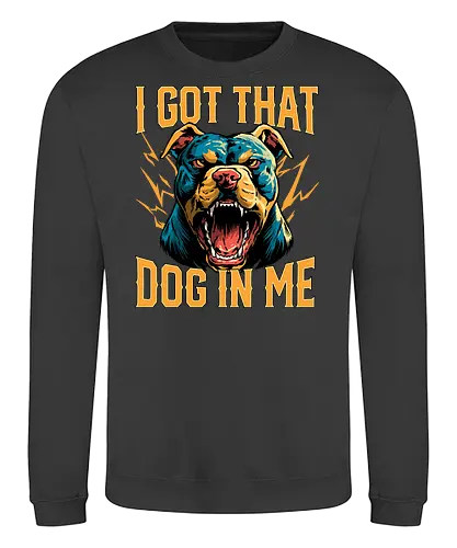 I Got That Dog In Me - i got that dog, determination, dog, dog in me, dog lover, dog quotes, doggo, doggy, funny, joke, meme, pitbull, puppy, resilience, stabby - Sweatshirt