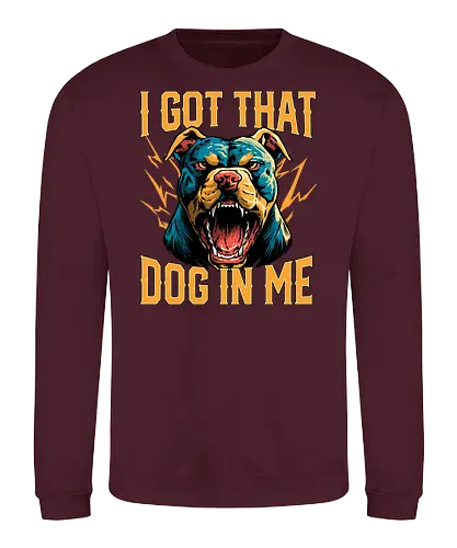 I Got That Dog In Me - i got that dog, determination, dog, dog in me, dog lover, dog quotes, doggo, doggy, funny, joke, meme, pitbull, puppy, resilience, stabby - Sweatshirt