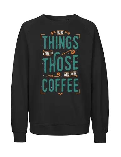Coffee Theory - coffee, caffeine, funny, quotes, funny sayings, typography, drinks, food, humor, lettering, coffee, caffeine, funny, quotes, funny sayings, typography, drinks, food, humor, lettering - Fairtrade Sweatshirt