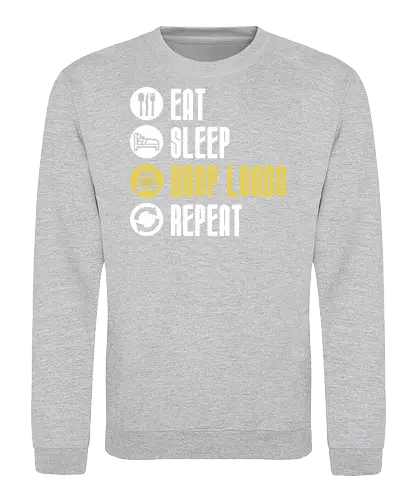 Eat Sleep Drop Loads Repeat - Sweatshirt