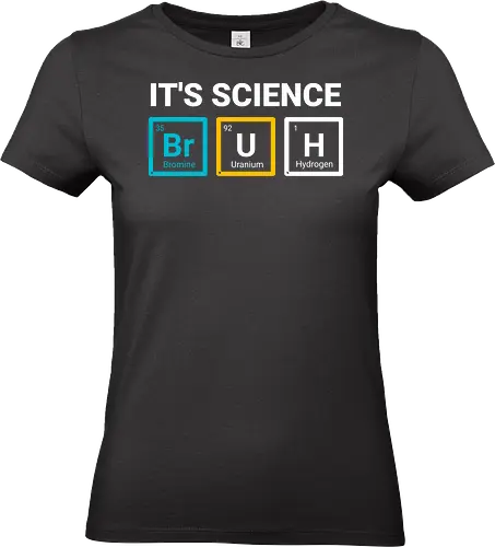 It’s Science - science humor, chemistry joke, nerd shirt, STEM, periodic table, geek style, smart humor - Standard T-Shirt (Women)
