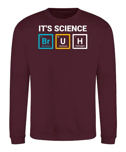 It’s Science - science humor, chemistry joke, nerd shirt, STEM, periodic table, geek style, smart humor - Sweatshirt