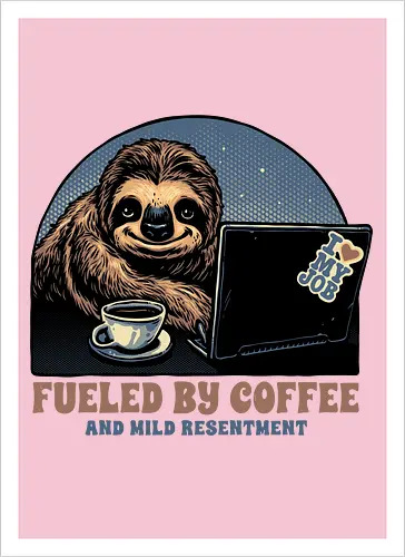 Fueled By Coffee and Mild Resentment