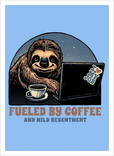 Fueled By Coffee and Mild Resentment