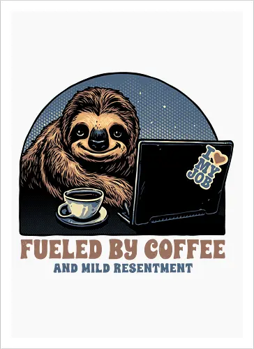 Fueled By Coffee and Mild Resentment