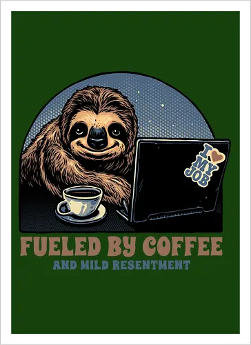 Fueled By Coffee and Mild Resentment