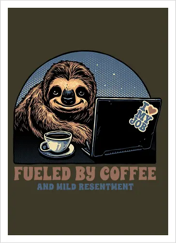 Fueled By Coffee and Mild Resentment