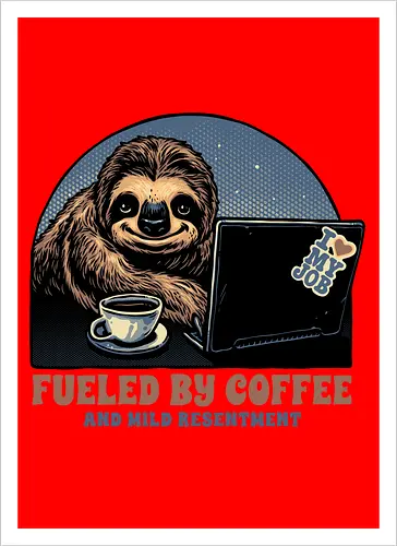 Fueled By Coffee and Mild Resentment