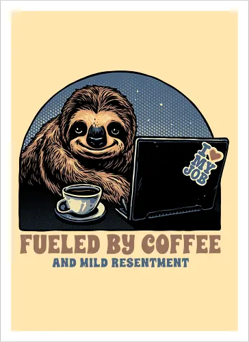 Fueled By Coffee and Mild Resentment