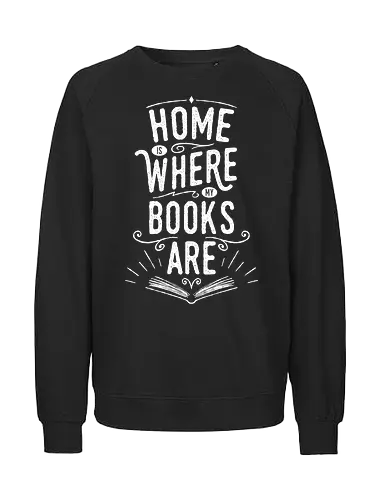 Home Is Where My Books Are - reading, read, books, literature, library, knowledge, typography, text, lettering, book, bookworm - Fairtrade Sweatshirt