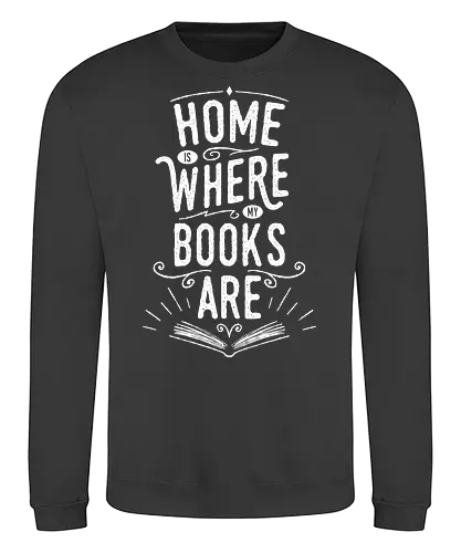 Home Is Where My Books Are - reading, read, books, literature, library, knowledge, typography, text, lettering, book, bookworm - Sweatshirt