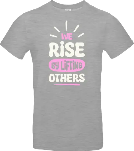 We Rise By Lifting Others