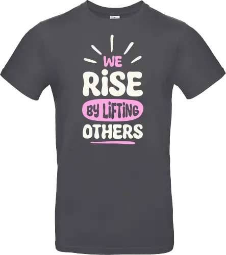 We Rise By Lifting Others