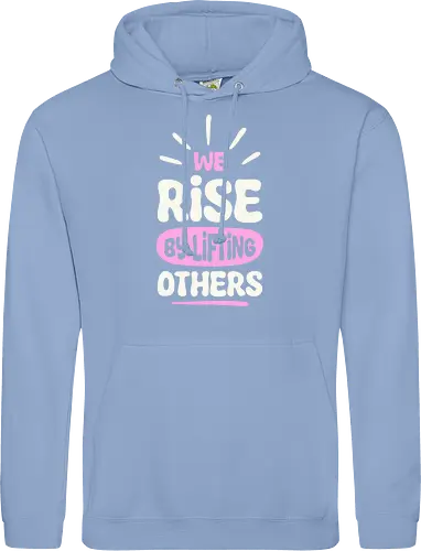 We Rise By Lifting Others