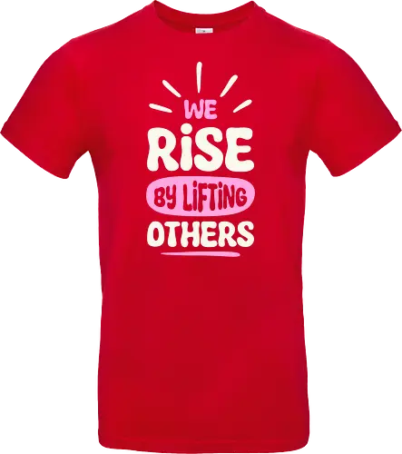 We Rise By Lifting Others