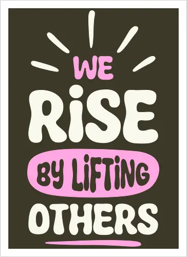 We Rise By Lifting Others